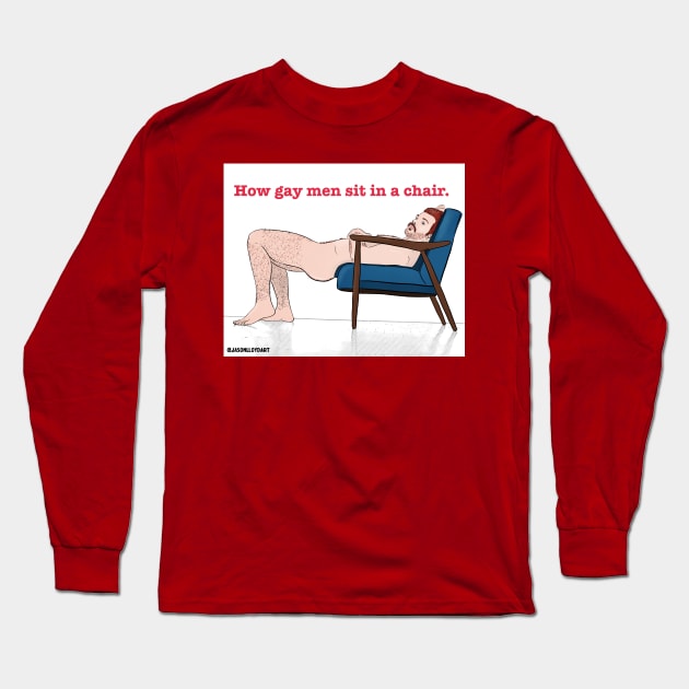 How Gay Men Sit... Long Sleeve T-Shirt by JasonLloyd